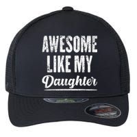 Awesome Like My Daughter Funny Fathers Day From Daughter Flexfit Unipanel Trucker Cap