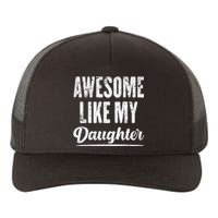 Awesome Like My Daughter Funny Fathers Day From Daughter Yupoong Adult 5-Panel Trucker Hat