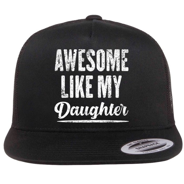 Awesome Like My Daughter Funny Fathers Day From Daughter Flat Bill Trucker Hat