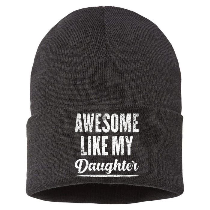 Awesome Like My Daughter Funny Fathers Day From Daughter Sustainable Knit Beanie