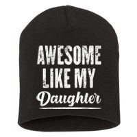 Awesome Like My Daughter Funny Fathers Day From Daughter Short Acrylic Beanie