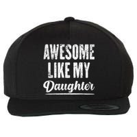 Awesome Like My Daughter Funny Fathers Day From Daughter Wool Snapback Cap