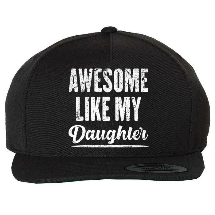 Awesome Like My Daughter Funny Fathers Day From Daughter Wool Snapback Cap