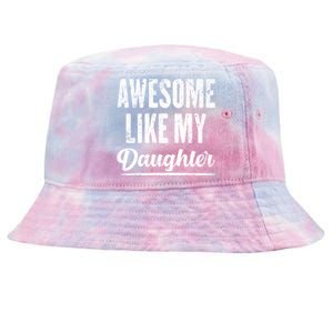 Awesome Like My Daughter Funny Fathers Day From Daughter Tie-Dyed Bucket Hat