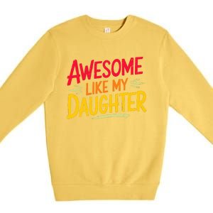 Awesome Like My Daughter Funny Fathers Day Awesome Dad Premium Crewneck Sweatshirt