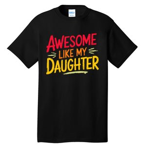 Awesome Like My Daughter Funny Fathers Day Awesome Dad Tall T-Shirt