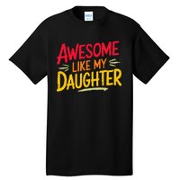 Awesome Like My Daughter Funny Fathers Day Awesome Dad Tall T-Shirt