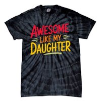 Awesome Like My Daughter Funny Fathers Day Awesome Dad Tie-Dye T-Shirt