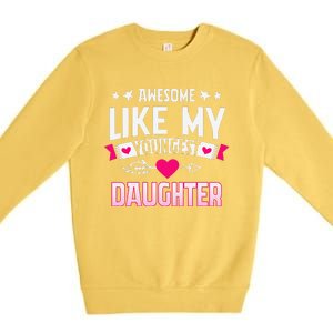 Awesome Like My Youngest Daughter Funny Parents FatherS Day Premium Crewneck Sweatshirt