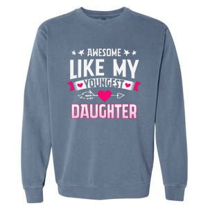 Awesome Like My Youngest Daughter Funny Parents FatherS Day Garment-Dyed Sweatshirt