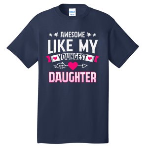 Awesome Like My Youngest Daughter Funny Parents FatherS Day Tall T-Shirt