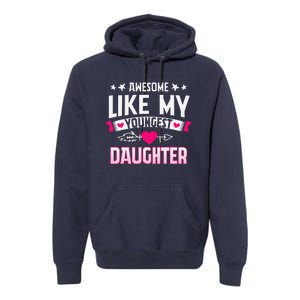 Awesome Like My Youngest Daughter Funny Parents FatherS Day Premium Hoodie