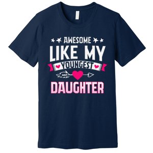 Awesome Like My Youngest Daughter Funny Parents FatherS Day Premium T-Shirt