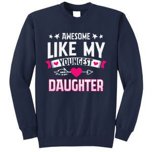 Awesome Like My Youngest Daughter Funny Parents FatherS Day Tall Sweatshirt