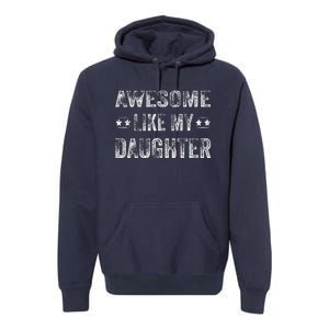 Awesome Like My Daughter Man Funny Fathers Day Dad Premium Hoodie