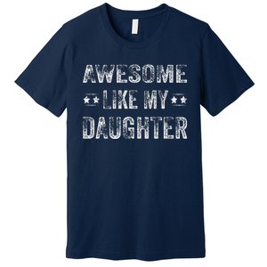 Awesome Like My Daughter Man Funny Fathers Day Dad Premium T-Shirt