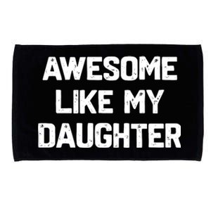 Awesome Like My Daughter Funny Fathers Day Gift Dad Microfiber Hand Towel