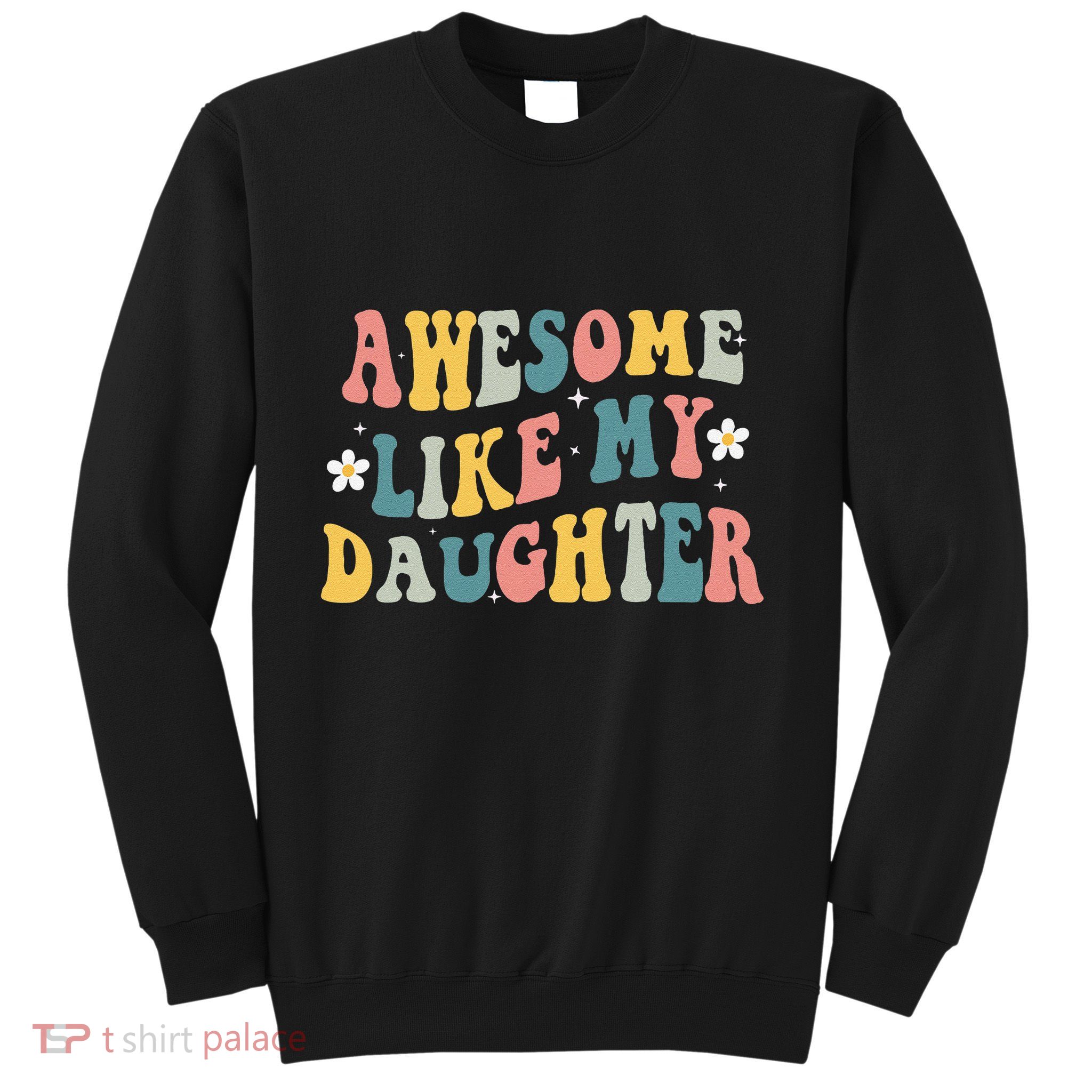 Awesome Like My Daughter Funny Mothers Fathers Day Mom Dad Sweatshirt