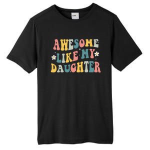 Awesome Like My Daughter Funny Mothers Fathers Day Mom Dad Tall Fusion ChromaSoft Performance T-Shirt