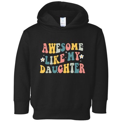 Awesome Like My Daughter Funny Mothers Fathers Day Mom Dad Toddler Hoodie