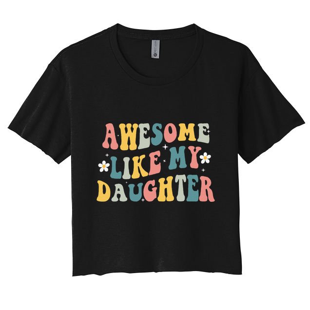 Awesome Like My Daughter Funny Mothers Fathers Day Mom Dad Crop Top