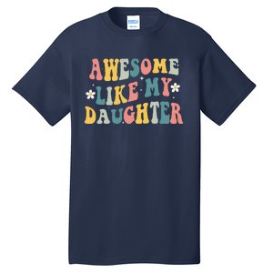 Awesome Like My Daughter Funny Mothers Fathers Day Mom Dad Tall T-Shirt