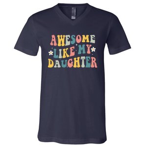 Awesome Like My Daughter Funny Mothers Fathers Day Mom Dad V-Neck T-Shirt