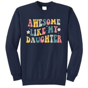 Awesome Like My Daughter Funny Mothers Fathers Day Mom Dad Tall Sweatshirt