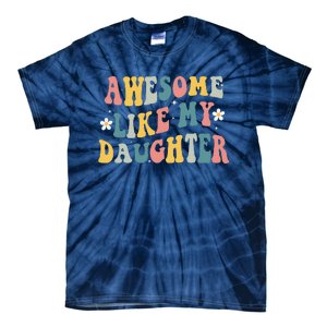 Awesome Like My Daughter Funny Mothers Fathers Day Mom Dad Tie-Dye T-Shirt