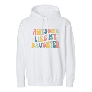 Awesome Like My Daughter Funny Mothers Fathers Day Mom Dad Garment-Dyed Fleece Hoodie