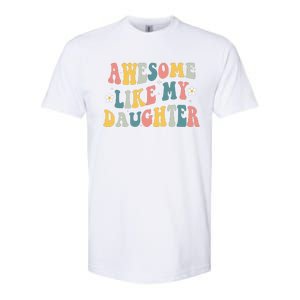 Awesome Like My Daughter Funny Mothers Fathers Day Mom Dad Softstyle CVC T-Shirt