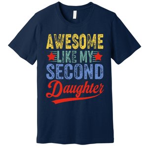 Awesome Like My Second Daughter 2nd Funny Mom Dad Sayings Premium T-Shirt