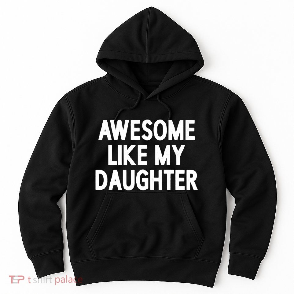 Awesome Like My Daughter Hoodie