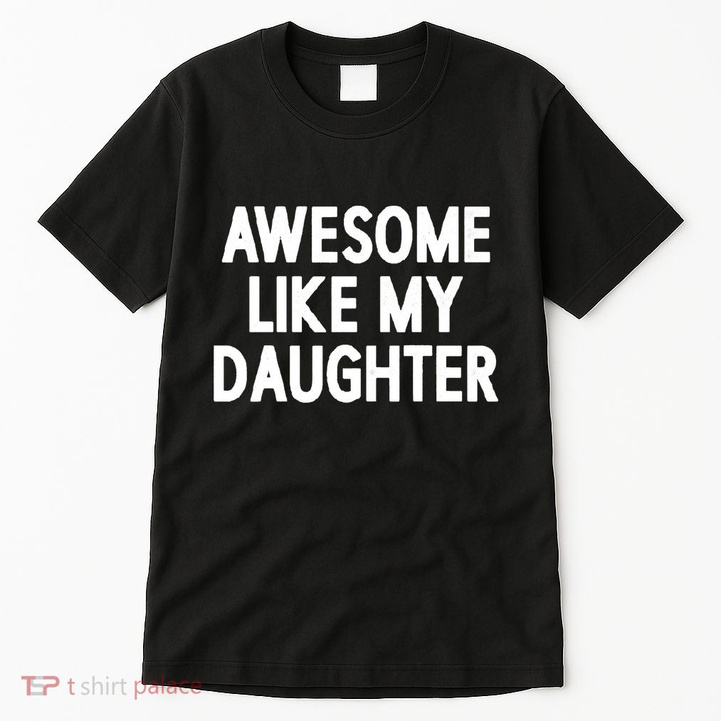 Awesome Like My Daughter Tall T-Shirt