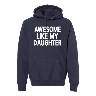 Awesome Like My Daughter Premium Hoodie