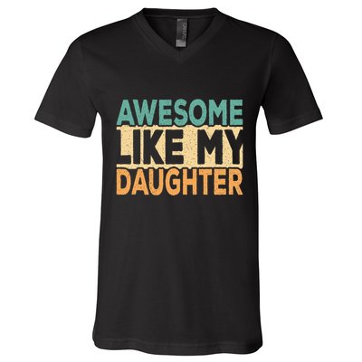 Awesome Like My Daughter Funny Dad Daddy Fathers Day V-Neck T-Shirt