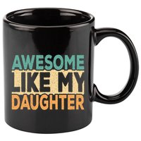 Awesome Like My Daughter Funny Dad Daddy Fathers Day 11oz C Handle Ceramic Mug