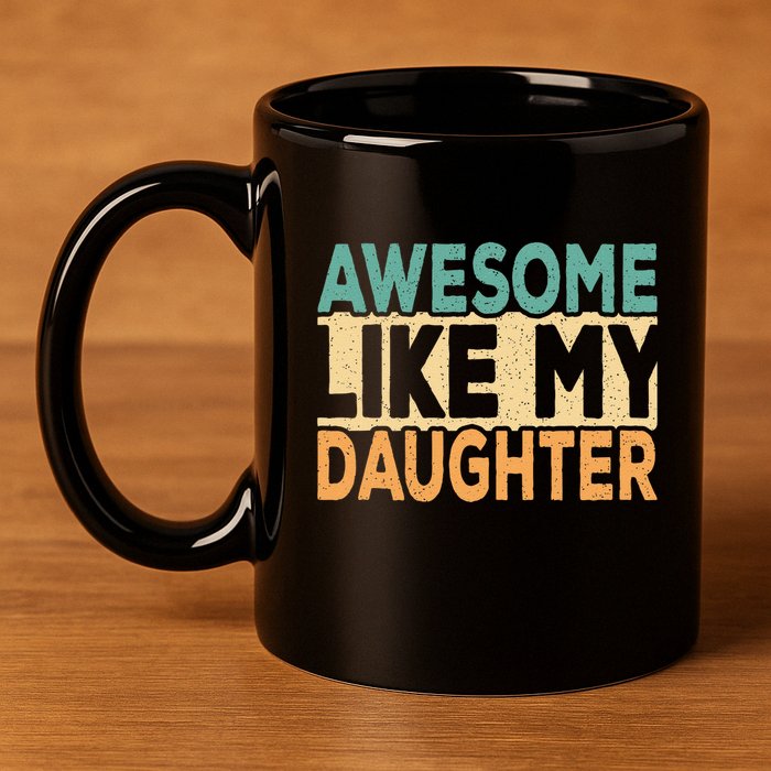 Awesome Like My Daughter Funny Dad Daddy Fathers Day 11oz C Handle Ceramic Mug