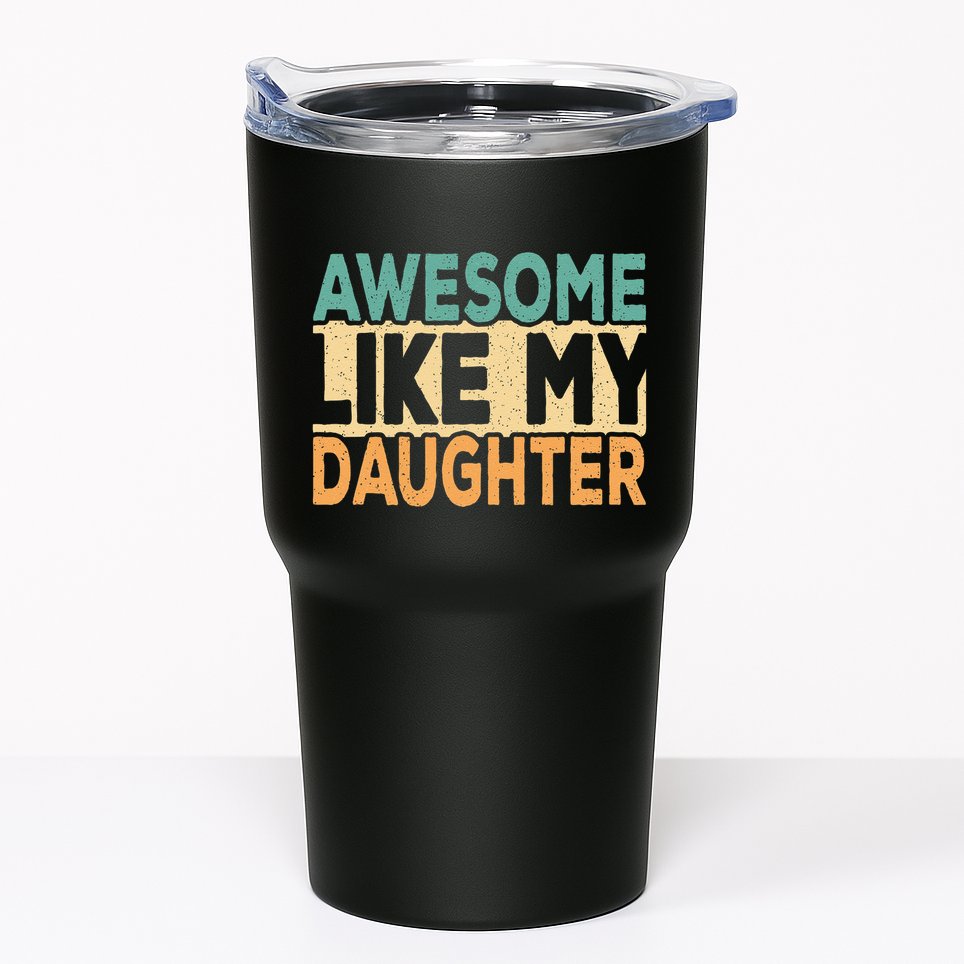 Awesome Like My Daughter Funny Dad Daddy Fathers Day Tumbler