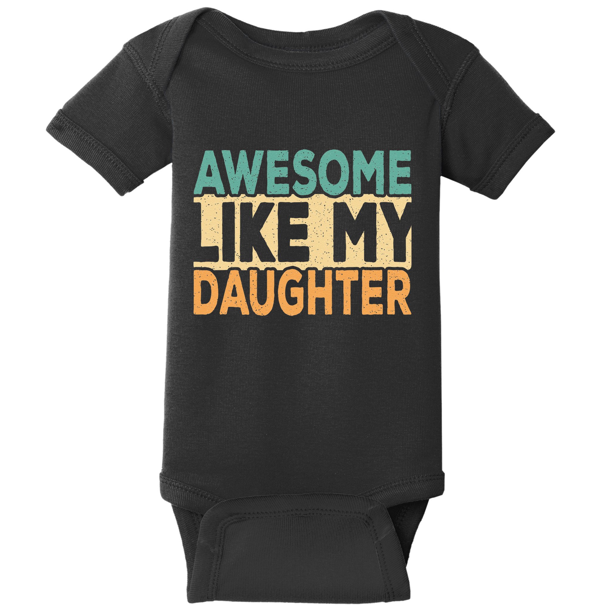 Awesome Like My Daughter Funny Dad Daddy Fathers Day Baby Bodysuit