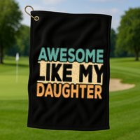 Awesome Like My Daughter Funny Dad Daddy Fathers Day Golf Towel