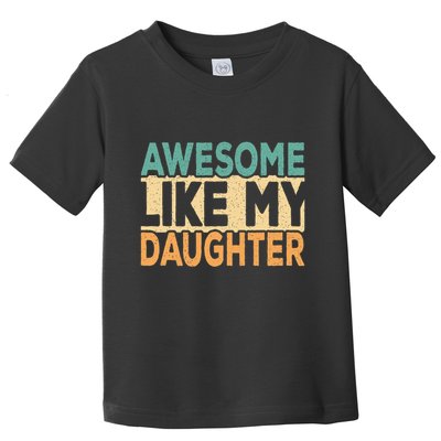 Awesome Like My Daughter Funny Dad Daddy Fathers Day Toddler T-Shirt