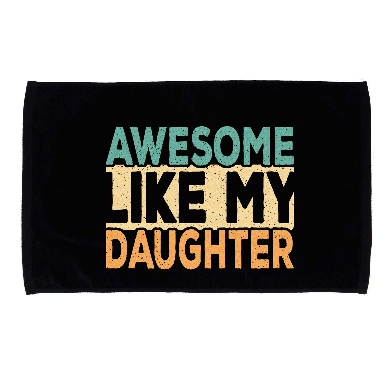 Awesome Like My Daughter Funny Dad Daddy Fathers Day Microfiber Hand Towel