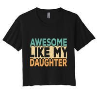 Awesome Like My Daughter Funny Dad Daddy Fathers Day Women's Crop Top Tee