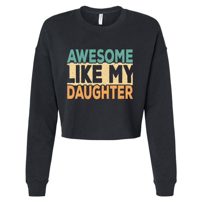 Awesome Like My Daughter Funny Dad Daddy Fathers Day Cropped Pullover Crew