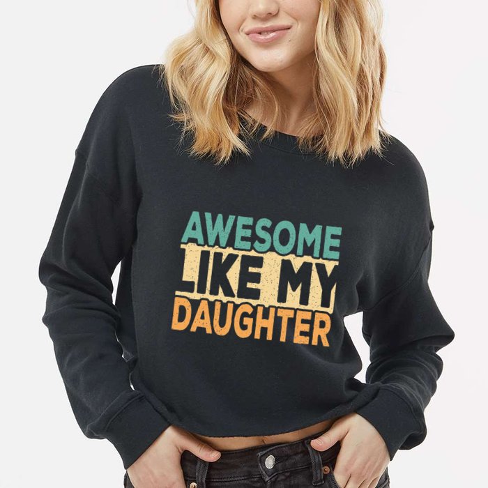 Awesome Like My Daughter Funny Dad Daddy Fathers Day Cropped Pullover Crew