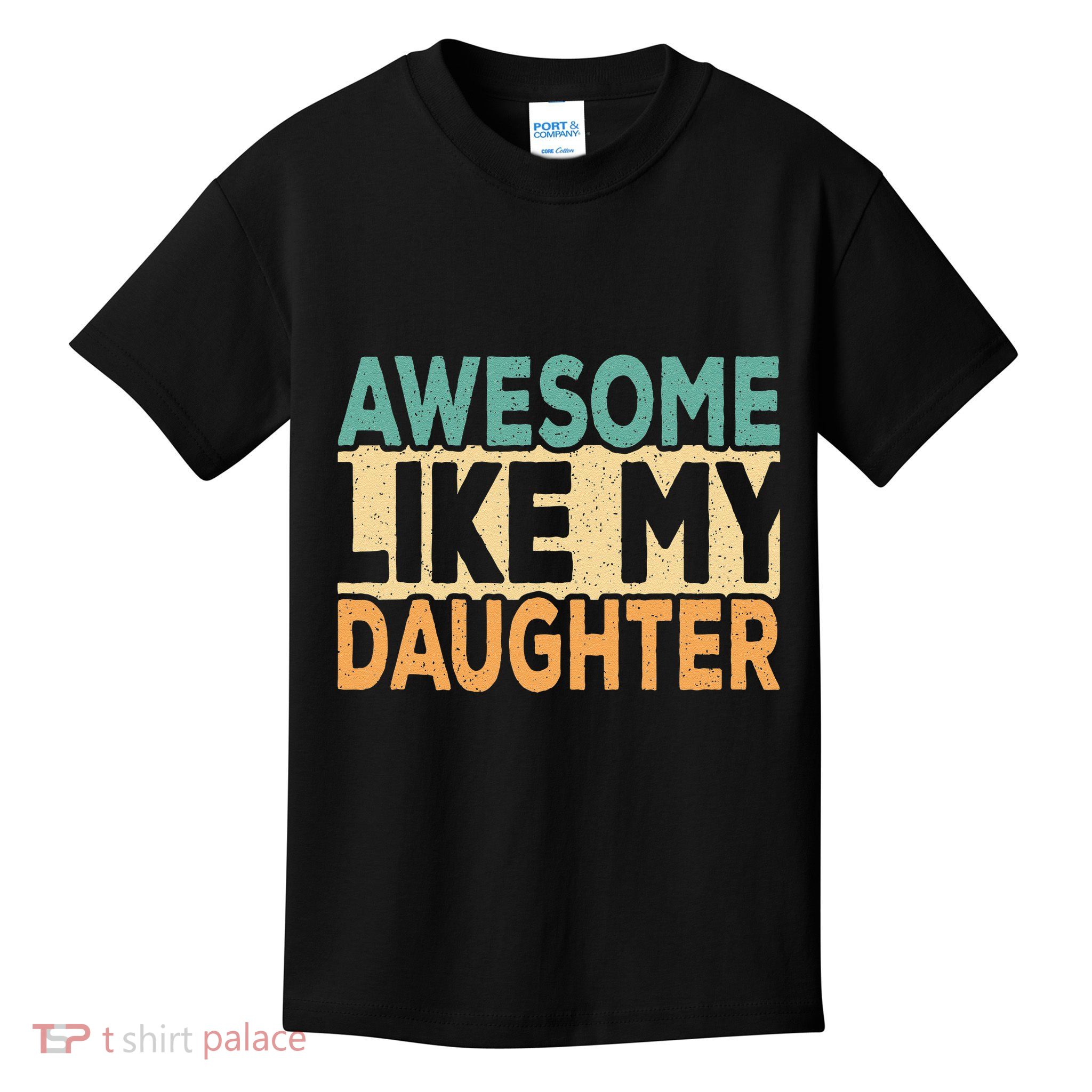 Awesome Like My Daughter Funny Dad Daddy Fathers Day Kids T-Shirt
