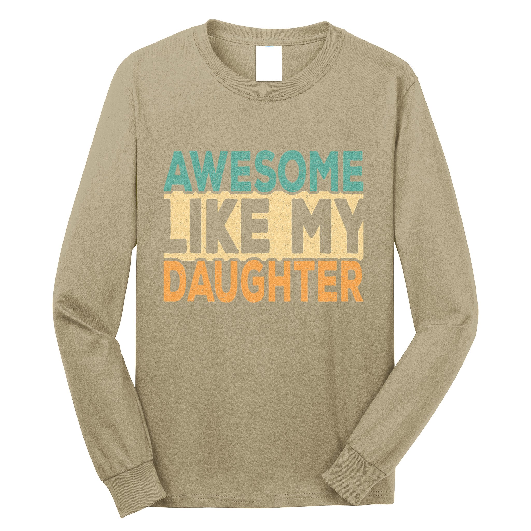 Awesome Like My Daughter Funny Dad Daddy Fathers Day Long Sleeve Shirt