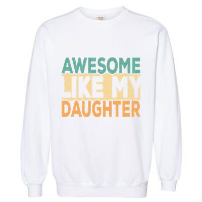 Awesome Like My Daughter Funny Dad Daddy Fathers Day Garment-Dyed Sweatshirt