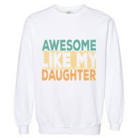 Awesome Like My Daughter Funny Dad Daddy Fathers Day Garment-Dyed Sweatshirt